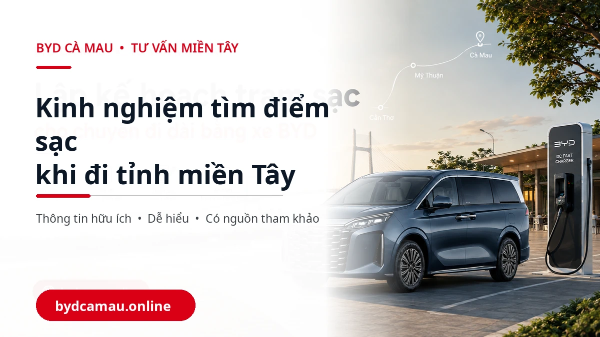 Tìm điểm sạc BYD trên tuyến đi tỉnh miền Tây