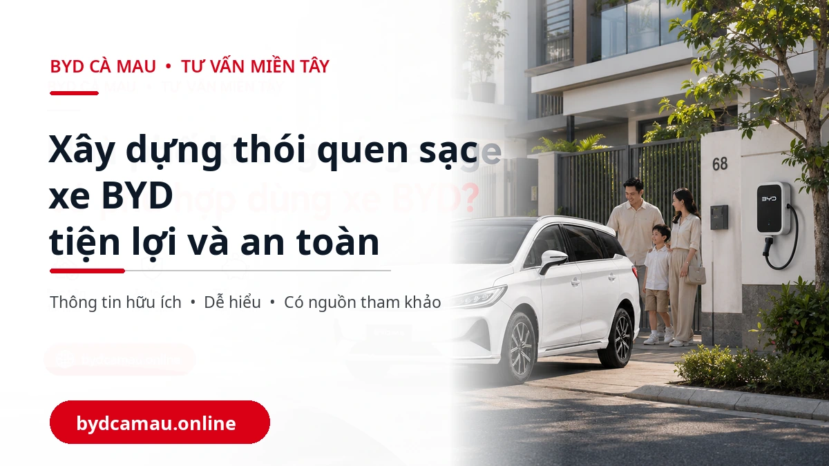 Thói quen sạc xe BYD an toàn tại nhà